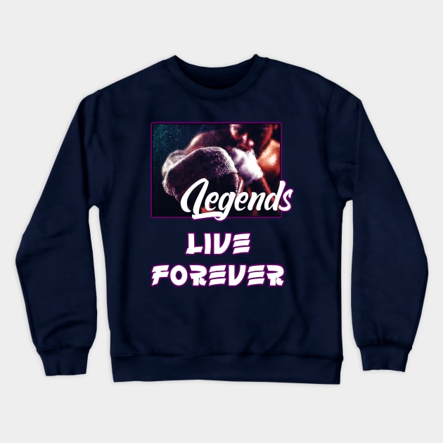 Legends live forever Crewneck Sweatshirt by BE MY GUEST MARKETING LLC